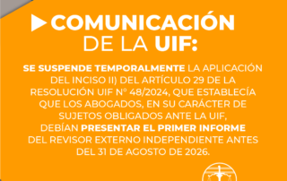 LA UIF SUSPENDIÓ TEMPORALMENTE LA PRESENTACIÓN DEL PRIMER INFORME DE REVISIÓN EXTERNA INDEPENDIENTE PARA ABOGADOS